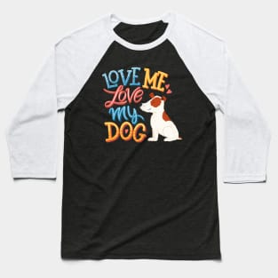 Love me love my dog Baseball T-Shirt